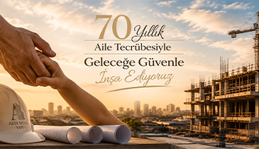 70 Yıllık Aile Tecrübesiyle Geleceğe Güvenle İnşa Ediyoruz